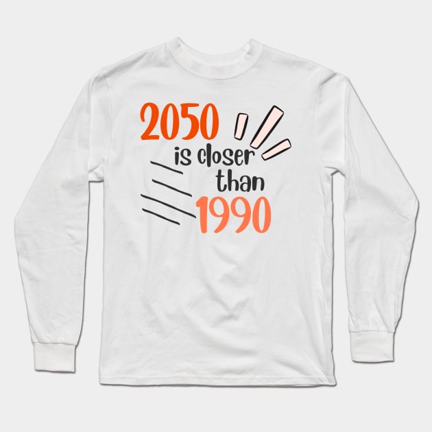 2050 is closer than 1990 than you think! Long Sleeve T-Shirt by labstud